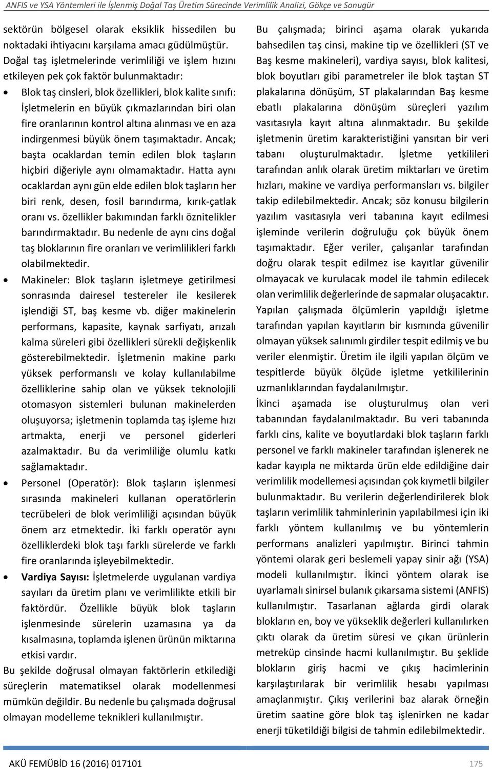 fire oranlarının kontrol altına alınması ve en aza indirgenmesi büyük önem taşımaktadır. Ancak; başta ocaklardan temin edilen blok taşların hiçbiri diğeriyle aynı olmamaktadır.