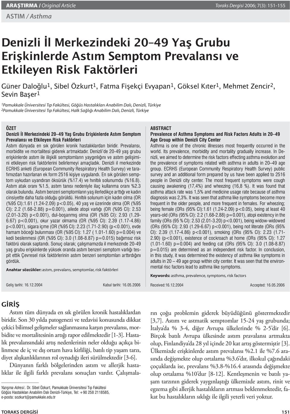 Üniversitesi Tıp Fakültesi, Halk Sağlığı Anabilim Dalı, Denizli, Türkiye ÖZET Denizli l Merkezindeki 20 49 Ya Grubu Eri kinlerde Astım Semptom Prevalansı ve Etkileyen Risk Faktörleri Astım dünyada en