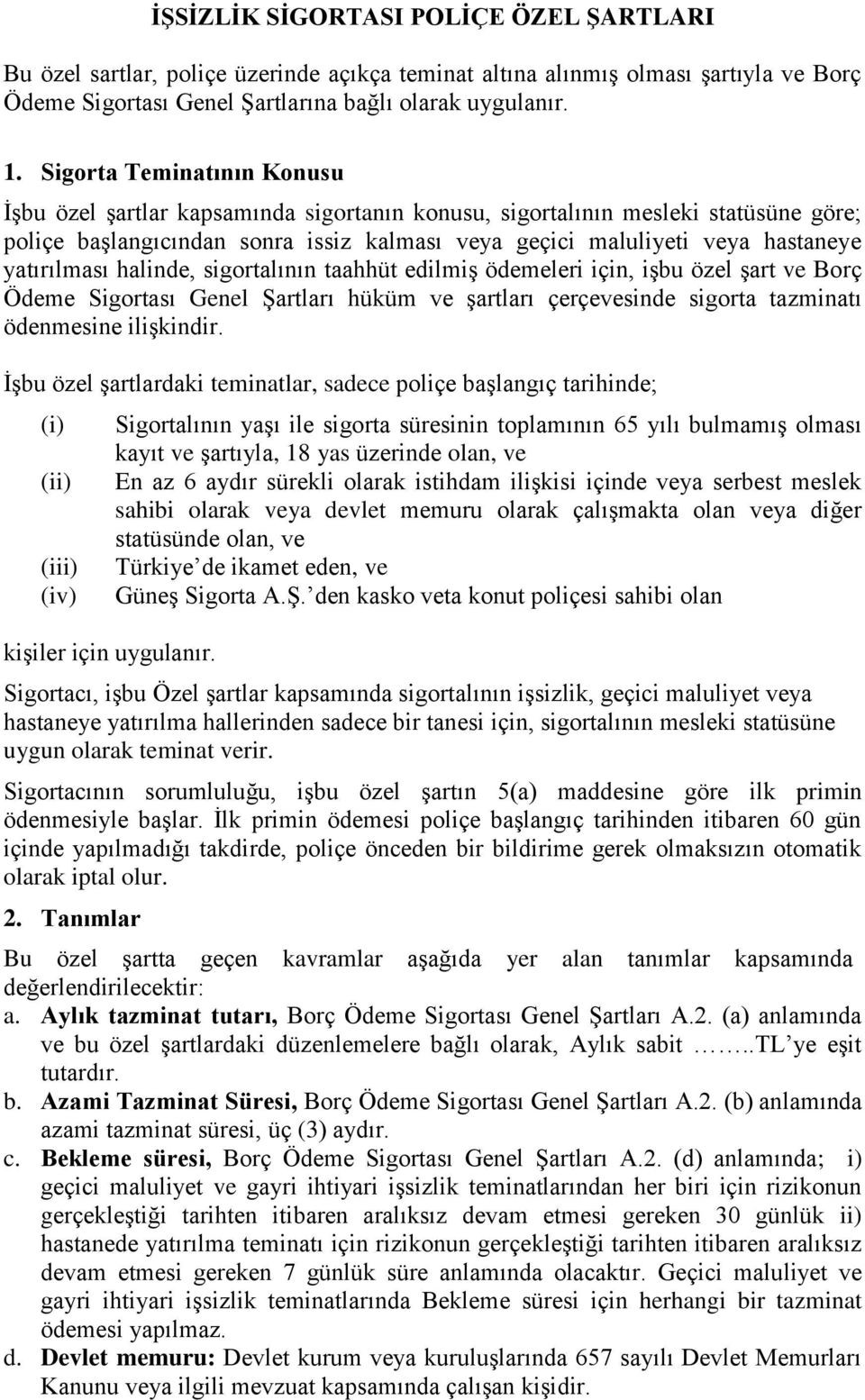 yatırılması halinde, sigortalının taahhüt edilmiş ödemeleri için, işbu özel şart ve Borç Ödeme Sigortası Genel Şartları hüküm ve şartları çerçevesinde sigorta tazminatı ödenmesine ilişkindir.