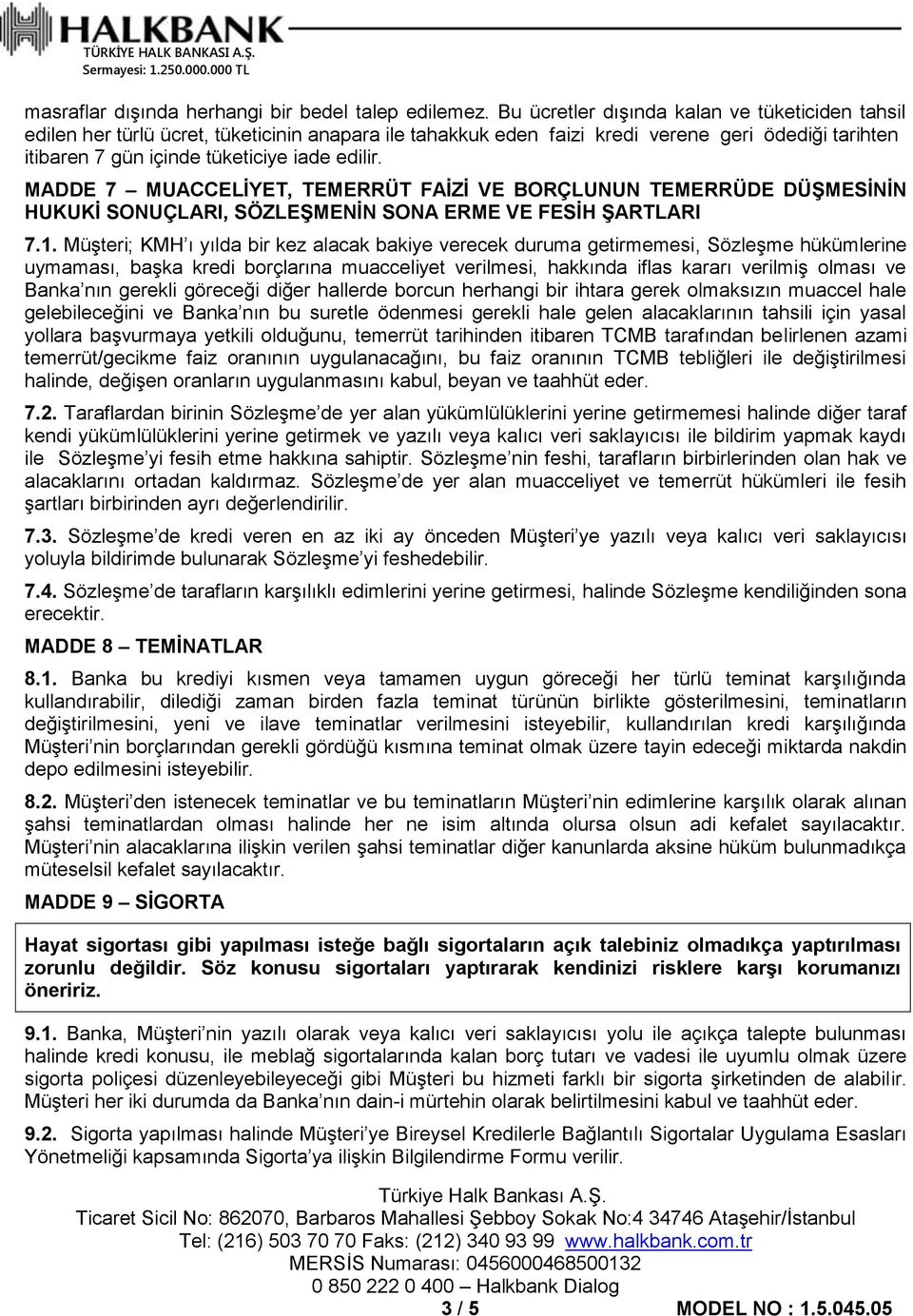 MADDE 7 MUACCELİYET, TEMERRÜT FAİZİ VE BORÇLUNUN TEMERRÜDE DÜŞMESİNİN HUKUKİ SONUÇLARI, SÖZLEŞMENİN SONA ERME VE FESİH ŞARTLARI 7.1.