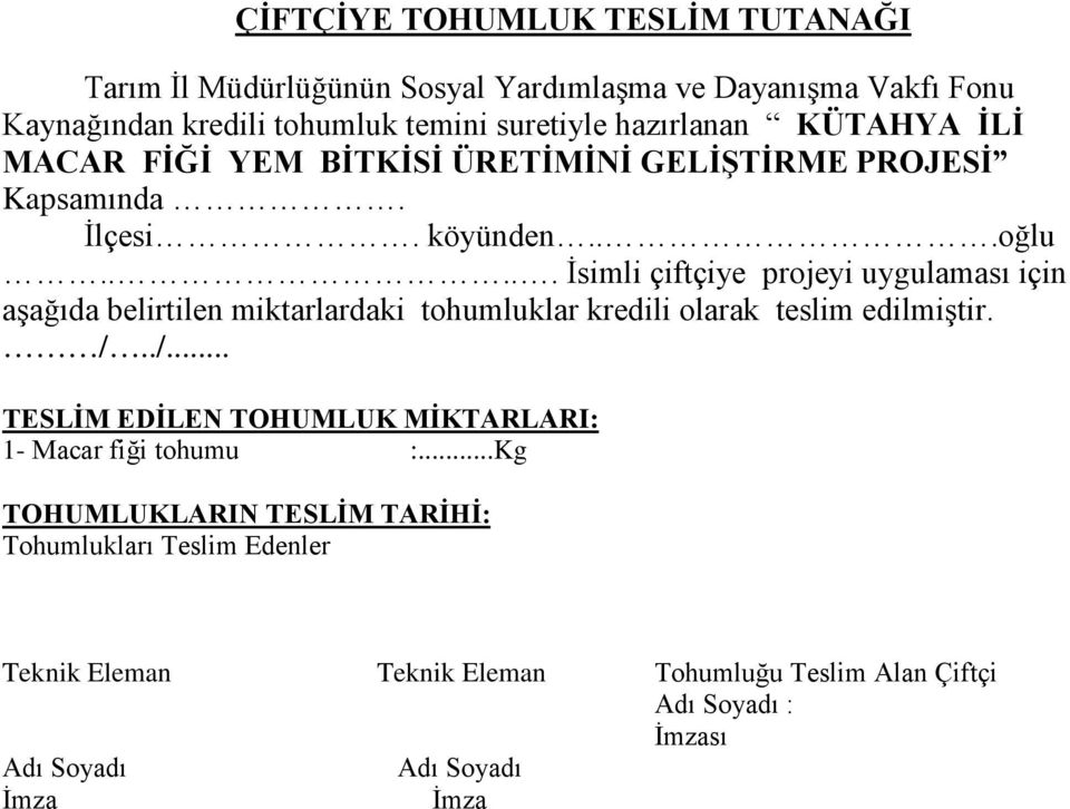 .... İsimli çiftçiye projeyi uygulaması için aşağıda belirtilen miktarlardaki tohumluklar kredili olarak teslim edilmiştir. /.