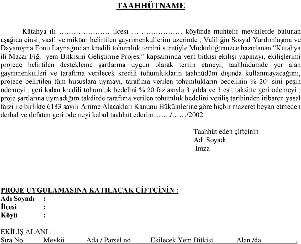 şartlarına uygun olarak temin etmeyi, taahhüdümde yer alan gayrimenkulleri ve tarafıma verilecek kredili tohumlukların taahhüdüm dışında kullanmayacağımı, projede belirtilen tüm hususlara uymayı,