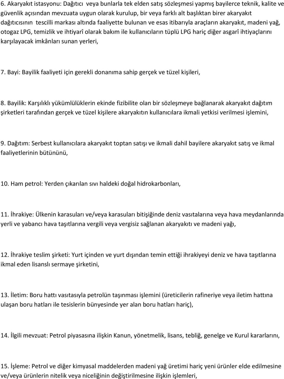 hariç diğer asgarî ihtiyaçlarını karşılayacak imkânları sunan yerleri, 7. Bayi: Bayilik faaliyeti için gerekli donanıma sahip gerçek ve tüzel kişileri, 8.