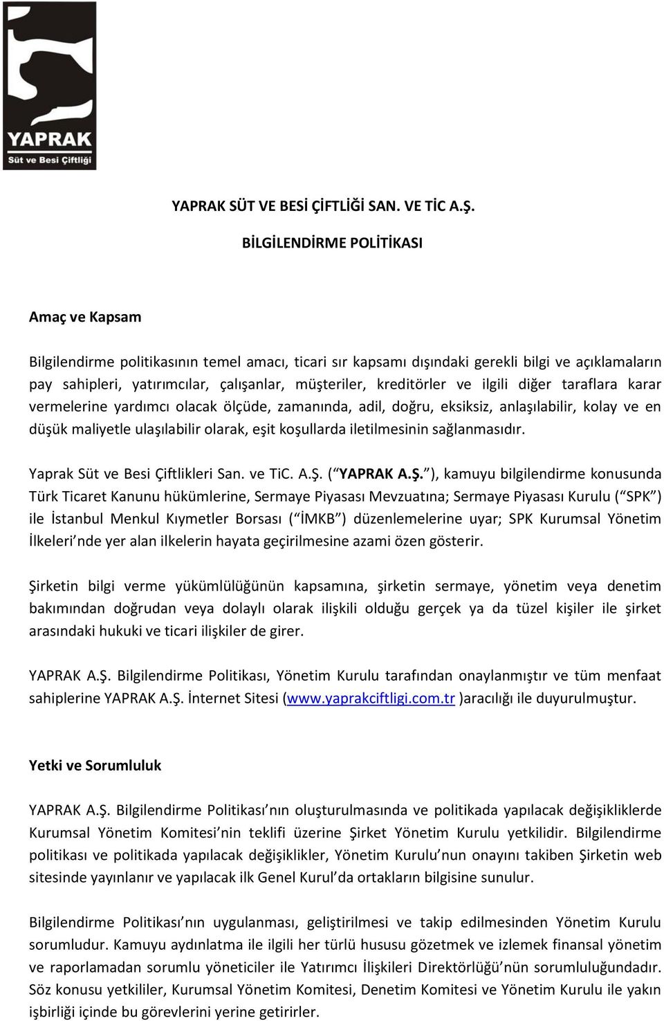 kreditörler ve ilgili diğer taraflara karar vermelerine yardımcı olacak ölçüde, zamanında, adil, doğru, eksiksiz, anlaşılabilir, kolay ve en düşük maliyetle ulaşılabilir olarak, eşit koşullarda