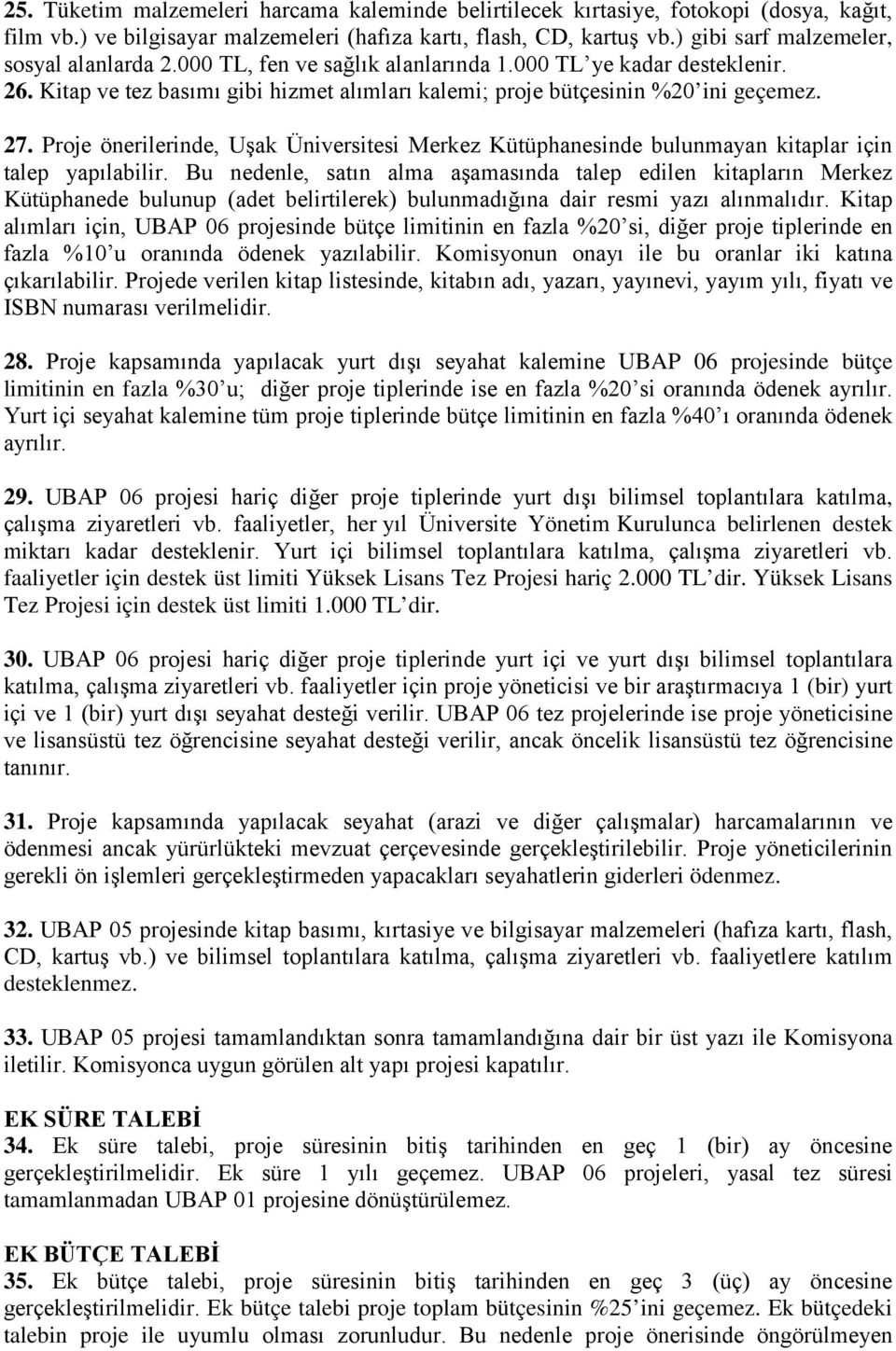 Proje önerilerinde, Uşak Üniversitesi Merkez Kütüphanesinde bulunmayan kitaplar için talep yapılabilir.