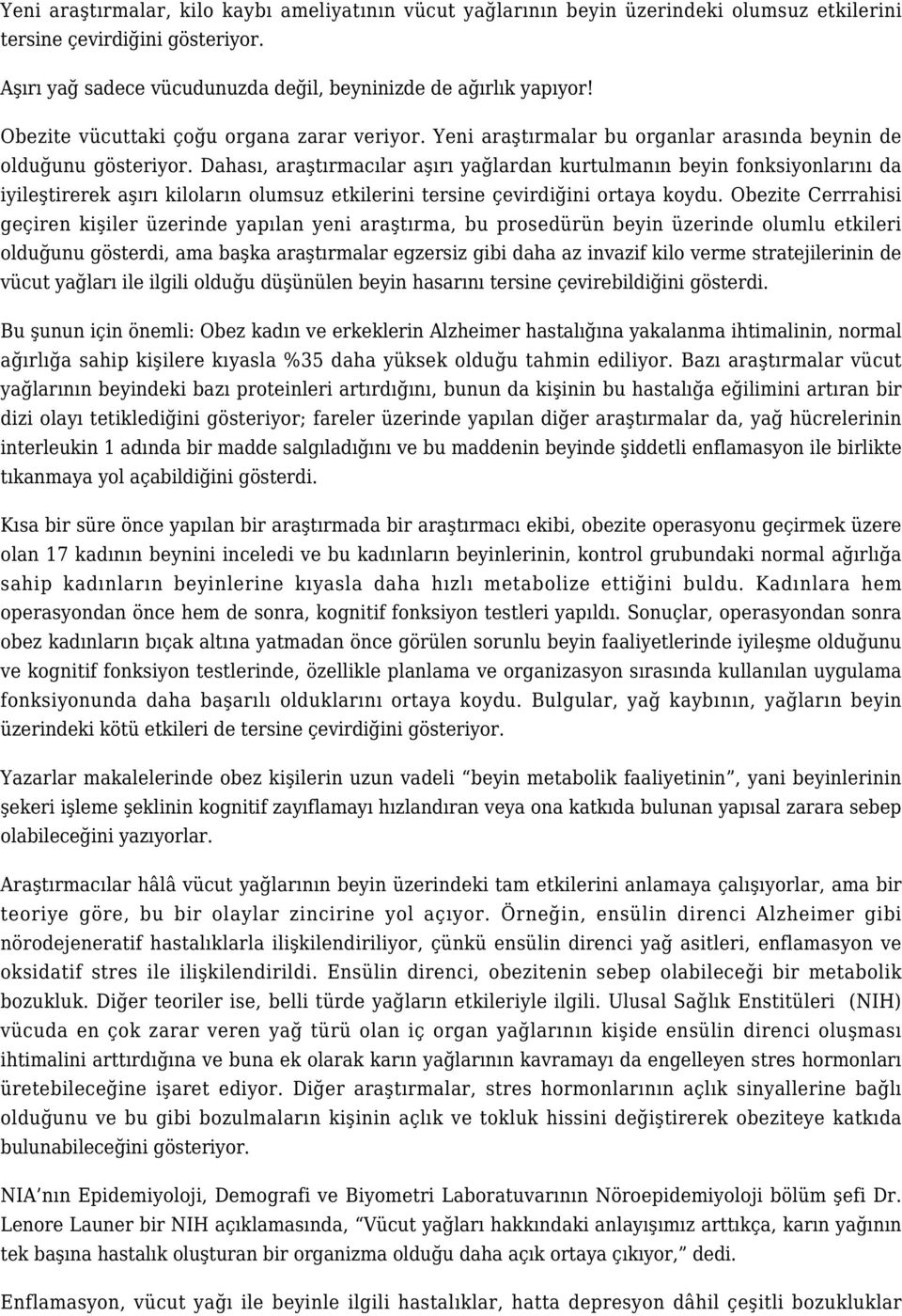 Dahası, araştırmacılar aşırı yağlardan kurtulmanın beyin fonksiyonlarını da iyileştirerek aşırı kiloların olumsuz etkilerini tersine çevirdiğini ortaya koydu.