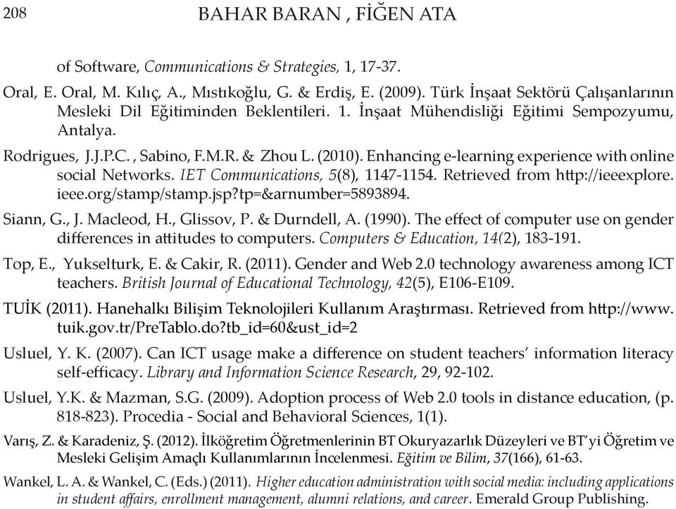 Enhancing e-learning experience with online social Networks. IET Communications, 5(8), 1147-1154. Retrieved from http://ieeexplore. ieee.org/stamp/stamp.jsp?tp=&arnumber=5893894. Siann, G., J.