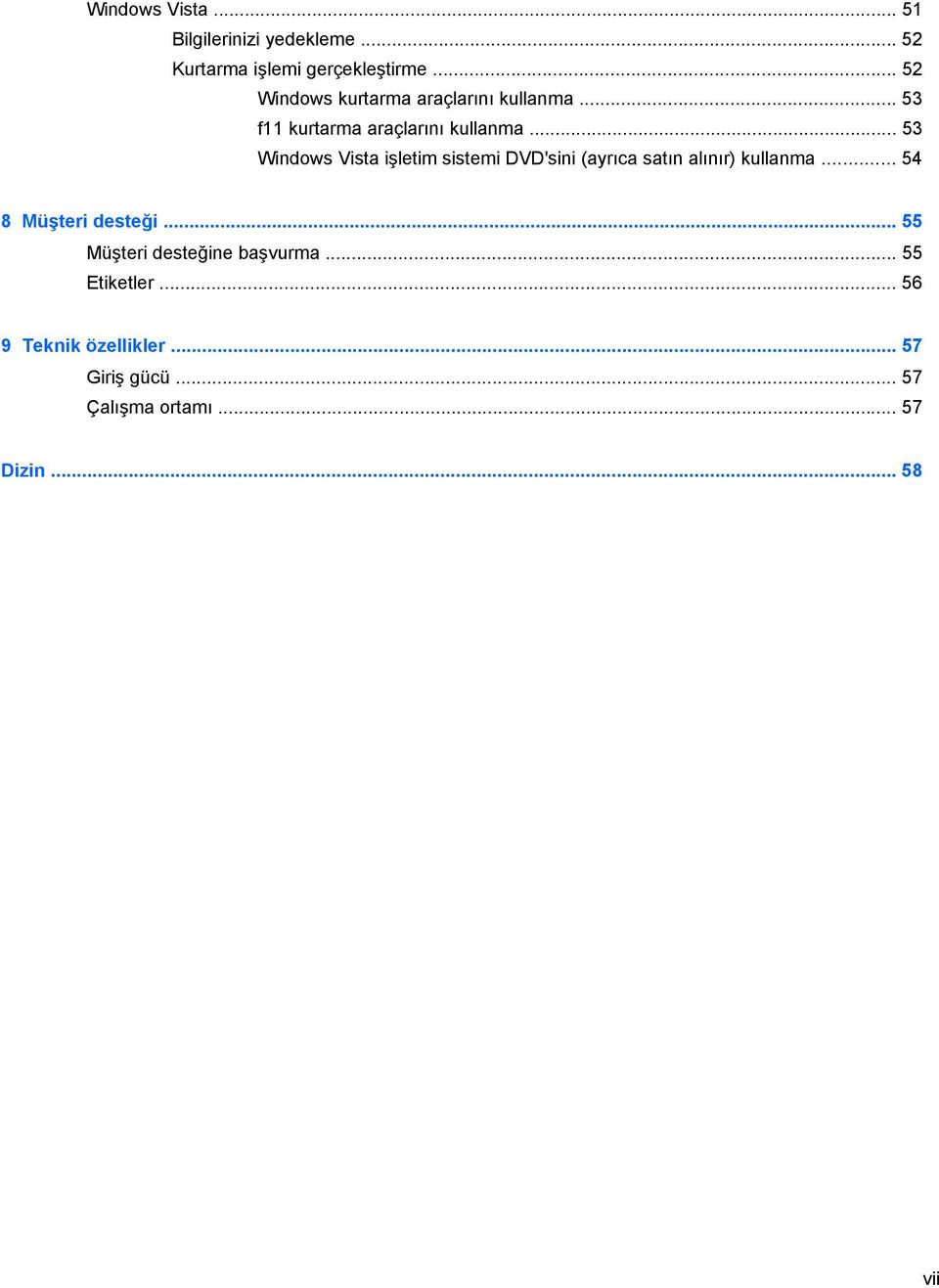 .. 53 Windows Vista işletim sistemi DVD'sini (ayrıca satın alınır) kullanma... 54 8 Müşteri desteği.