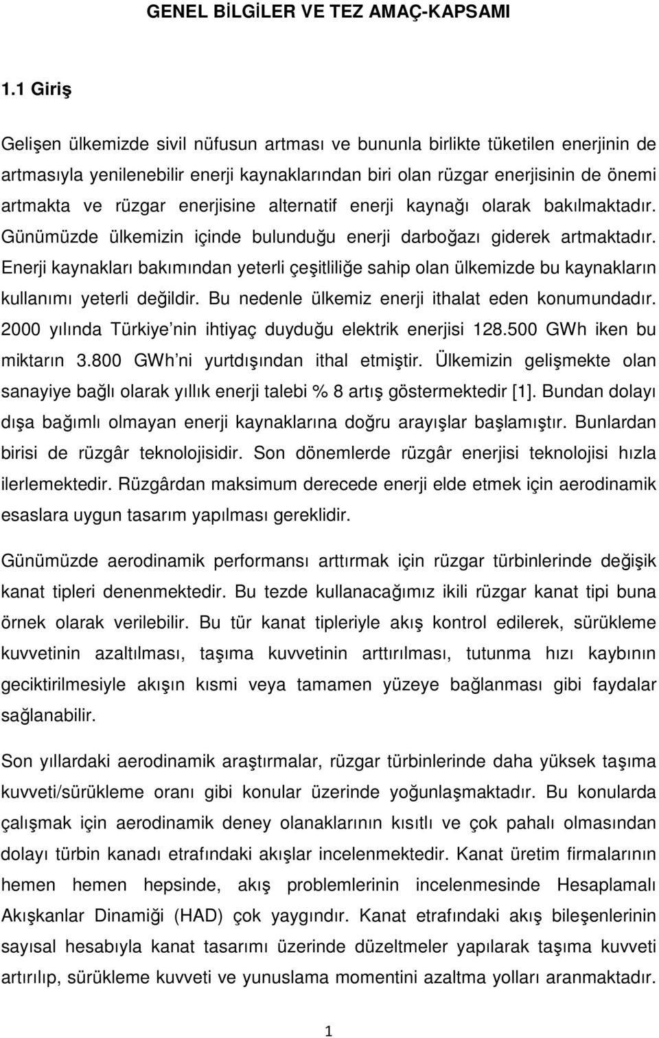 enerjisine alternatif enerji kaynağı olarak bakılmaktadır. Günümüzde ülkemizin içinde bulunduğu enerji darboğazı giderek artmaktadır.