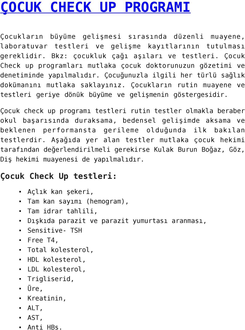 Çocukların rutin muayene ve testleri geriye dönük büyüme ve gelişmenin göstergesidir.