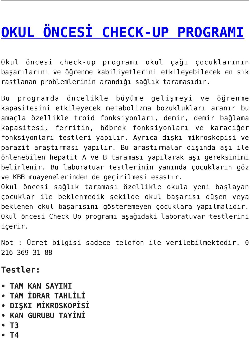 fonksiyonları ve karaciğer fonksiyonları testleri yapılır. Ayrıca dışkı mikroskopisi ve parazit araştırması yapılır.