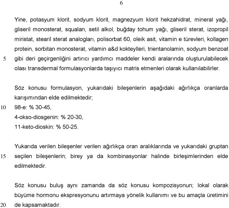 maddeler kendi aralarında oluşturulabilecek olası transdermal formulasyonlarda taşıyıcı matris etmenleri olarak kullanılabilirler.