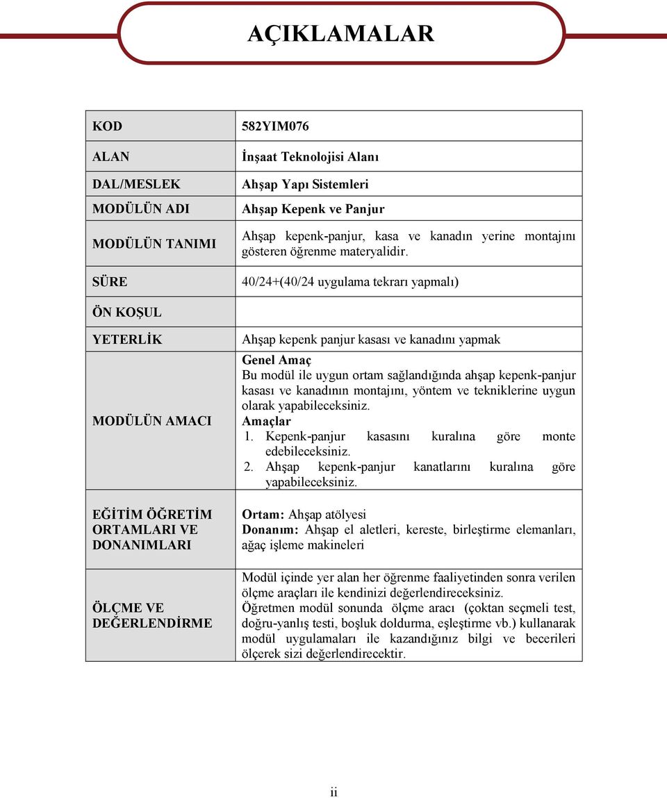 40/24+(40/24 uygulama tekrarı yapmalı) ÖN KOŞUL YETERLİK MODÜLÜN AMACI EĞİTİM ÖĞRETİM ORTAMLARI VE DONANIMLARI ÖLÇME VE DEĞERLENDİRME Ahşap kepenk panjur kasası ve kanadını yapmak Genel Amaç Bu modül