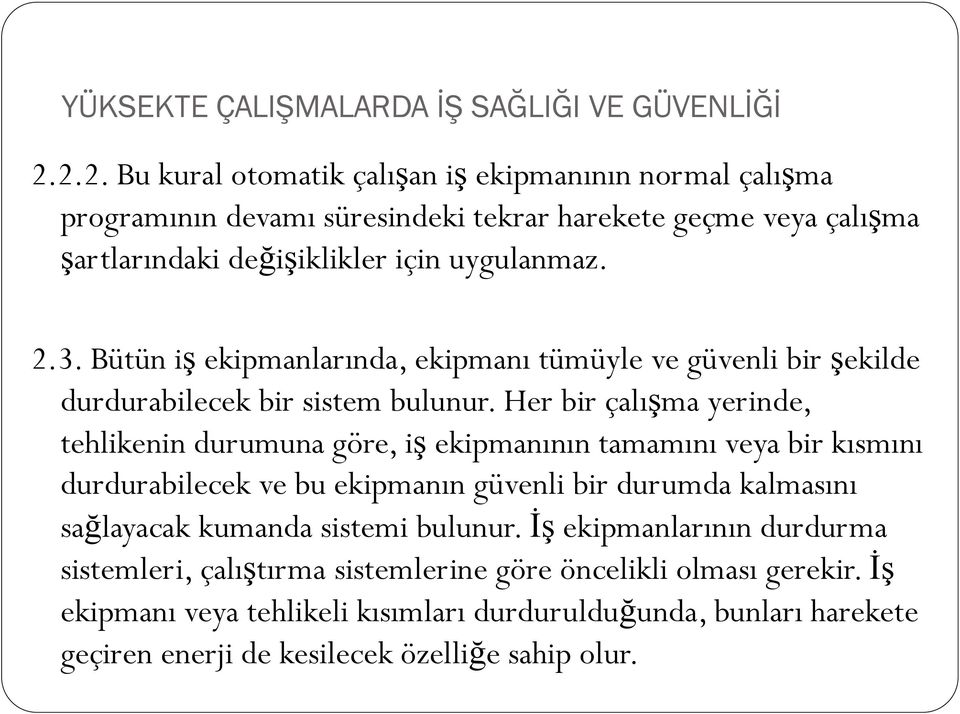 Her bir çalışma yerinde, tehlikenin durumuna göre, iş ekipmanının tamamını veya bir kısmını durdurabilecek ve bu ekipmanın güvenli bir durumda kalmasını sağlayacak