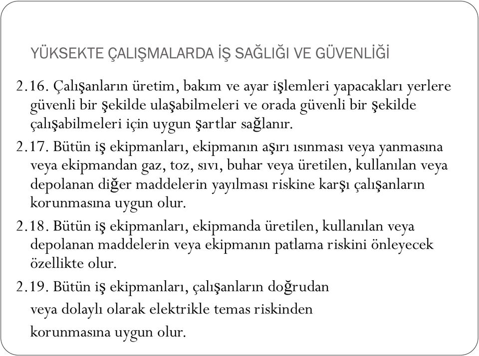 Bütün iş ekipmanları, ekipmanın aşırı ısınması veya yanmasına veya ekipmandan gaz, toz, sıvı, buhar veya üretilen, kullanılan veya depolanan diğer maddelerin