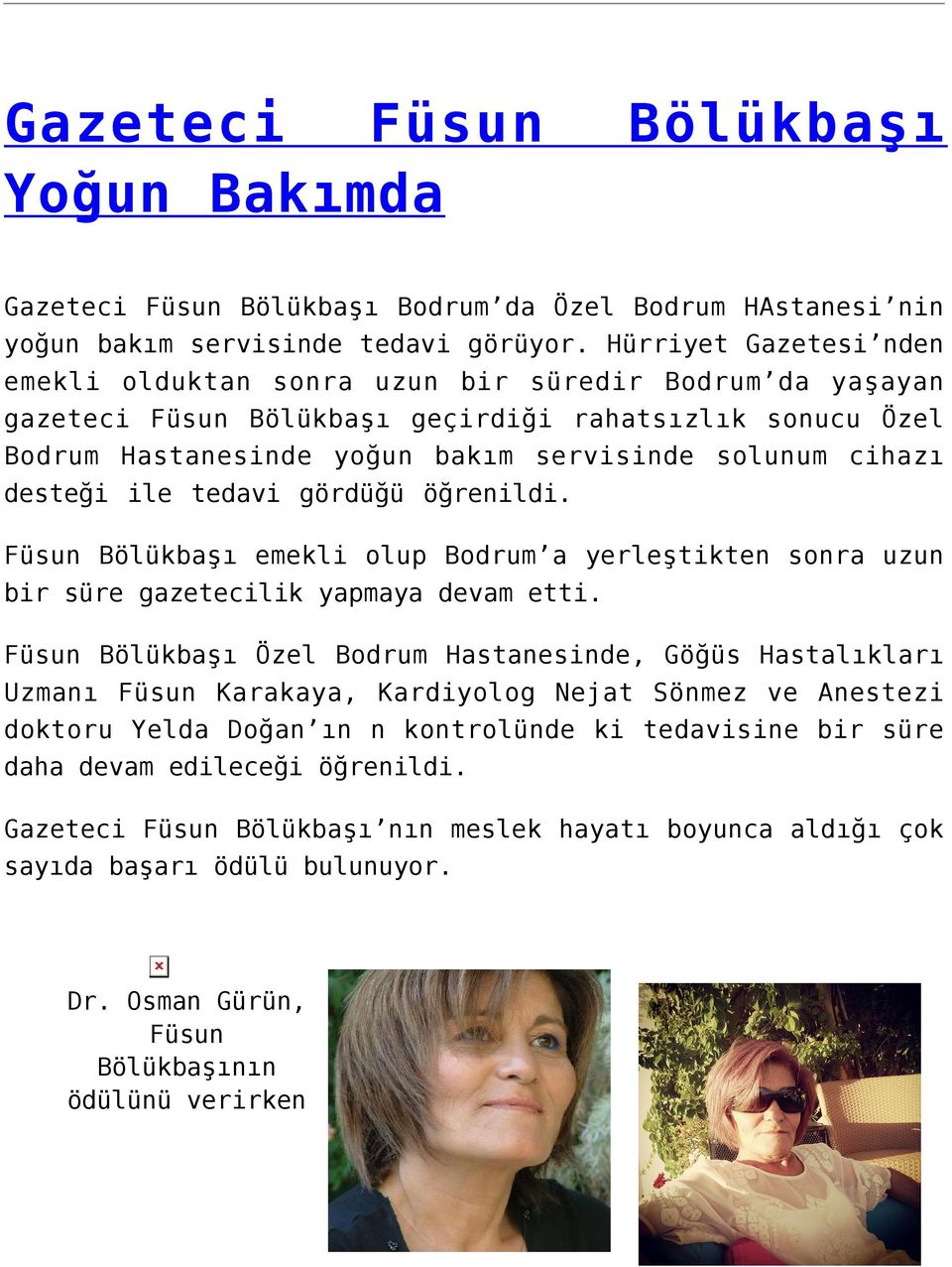 desteği ile tedavi gördüğü öğrenildi. Füsun Bölükbaşı emekli olup Bodrum a yerleştikten sonra uzun bir süre gazetecilik yapmaya devam etti.