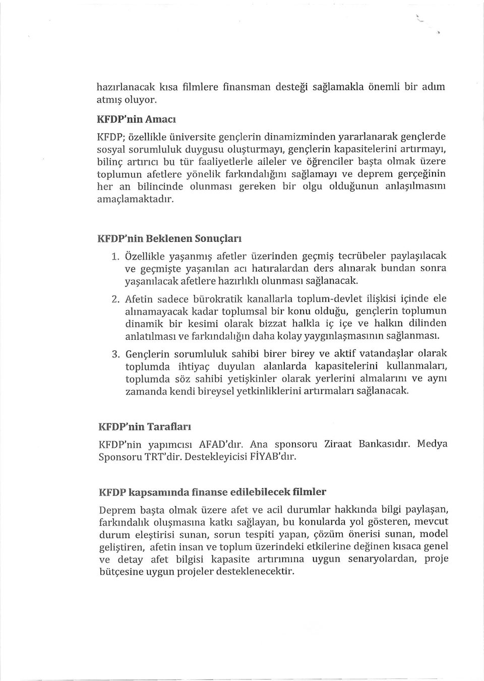 faaliyetlerle aileler ve tifrenciler bagta olmak [izere toplumun afetlere yrinelik farkrndahfirnr saflamayr ve deprem gergefinin her an bilincinde olunmasr gereken bir olgu oldusunun anlagtlmastnt