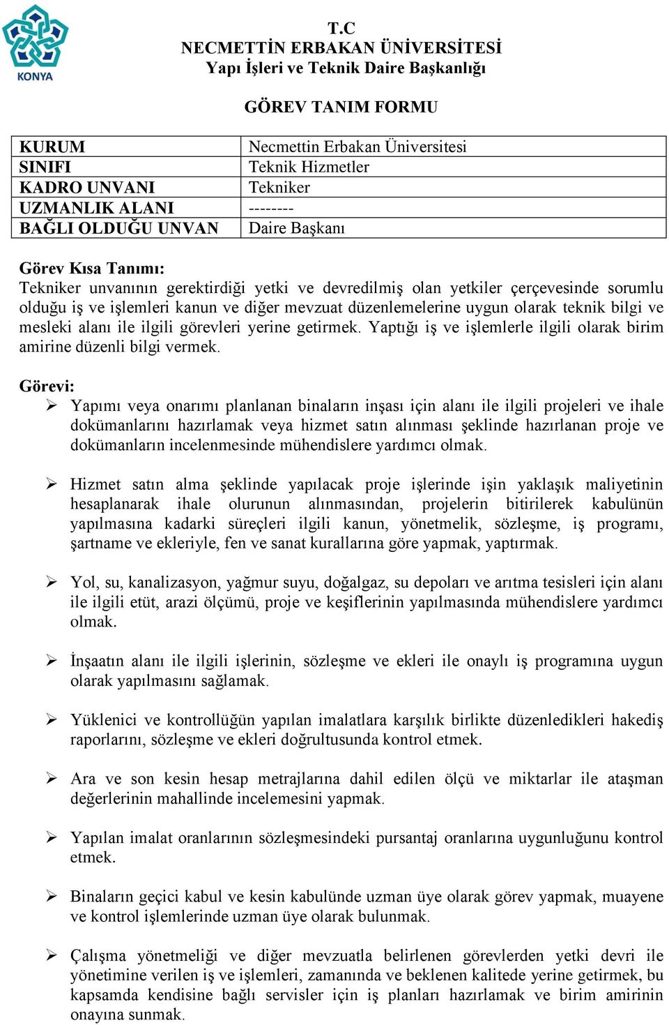 Yapımı veya onarımı planlanan binaların inşası için alanı ile ilgili projeleri ve ihale dokümanlarını hazırlamak veya hizmet satın alınması şeklinde hazırlanan proje ve dokümanların incelenmesinde