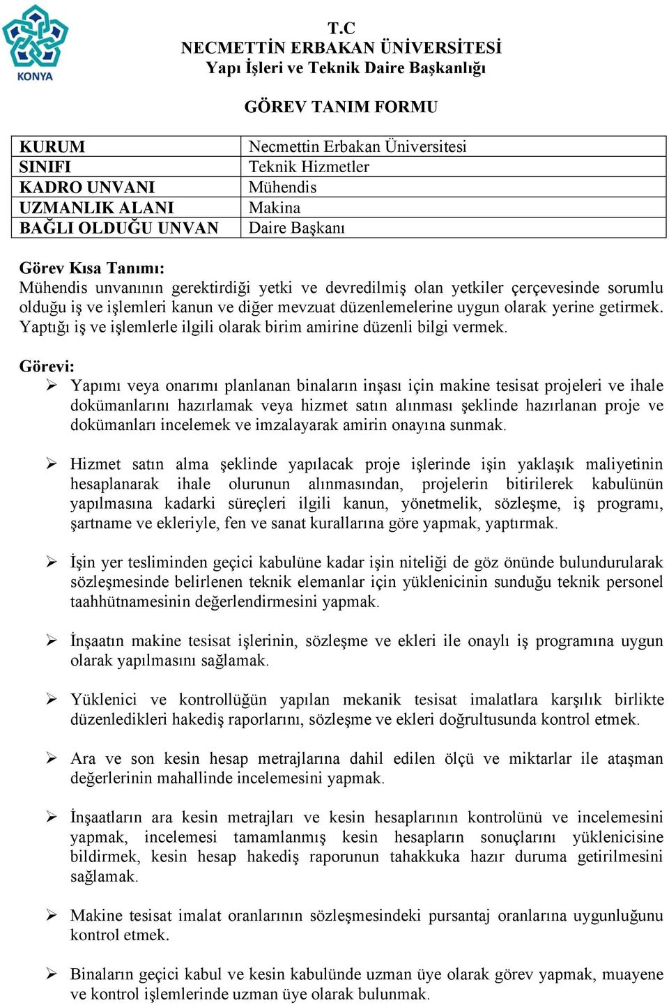 Yapımı veya onarımı planlanan binaların inşası için makine tesisat projeleri ve ihale dokümanlarını hazırlamak veya hizmet satın alınması şeklinde hazırlanan proje ve dokümanları incelemek ve