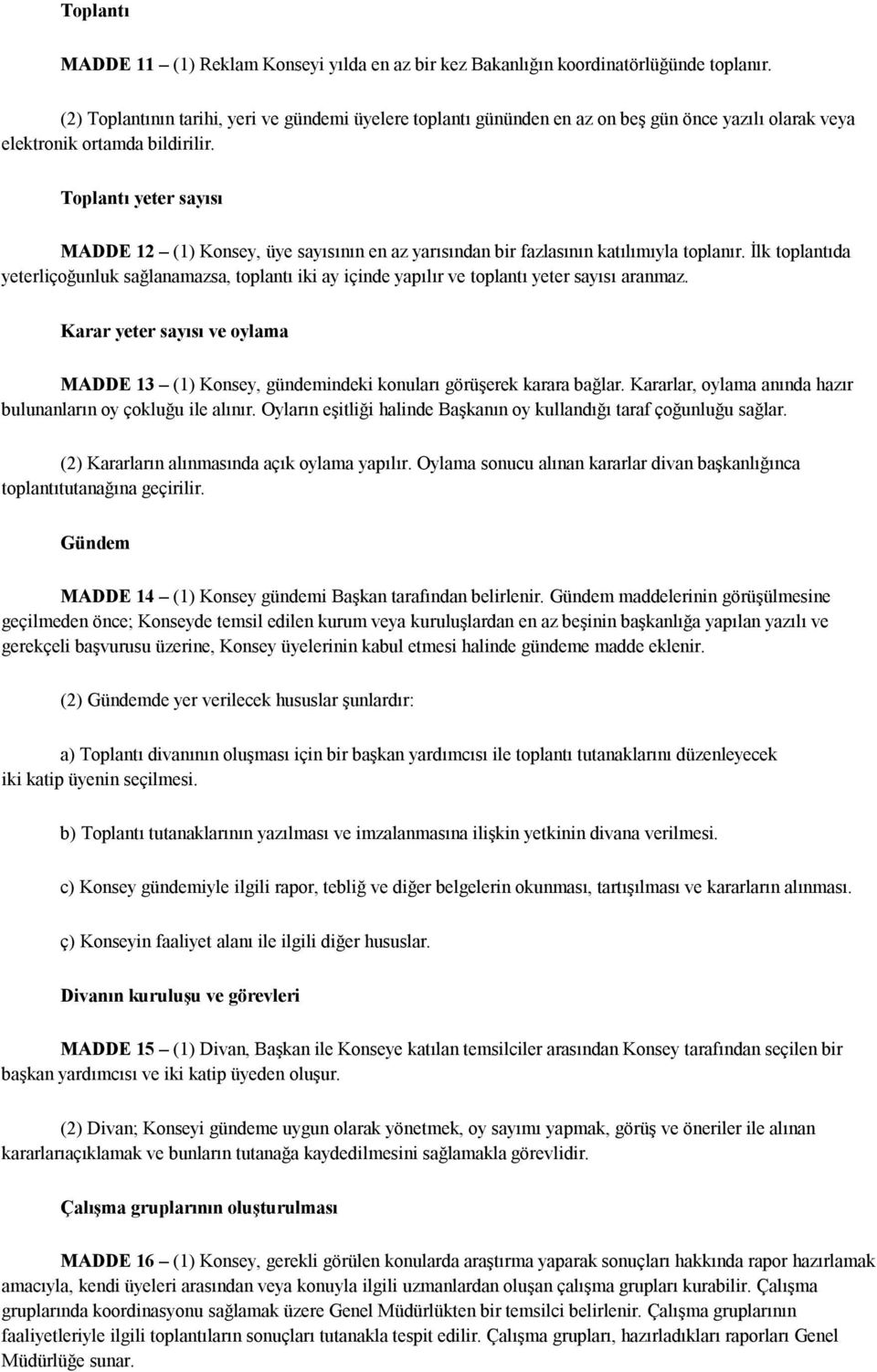 Toplantı yeter sayısı MADDE 12 (1) Konsey, üye sayısının en az yarısından bir fazlasının katılımıyla toplanır.