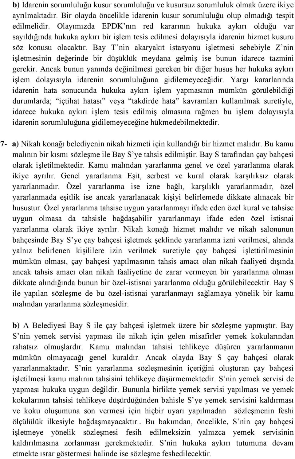 Bay T nin akaryakıt istasyonu işletmesi sebebiyle Z nin işletmesinin değerinde bir düşüklük meydana gelmiş ise bunun idarece tazmini gerekir.