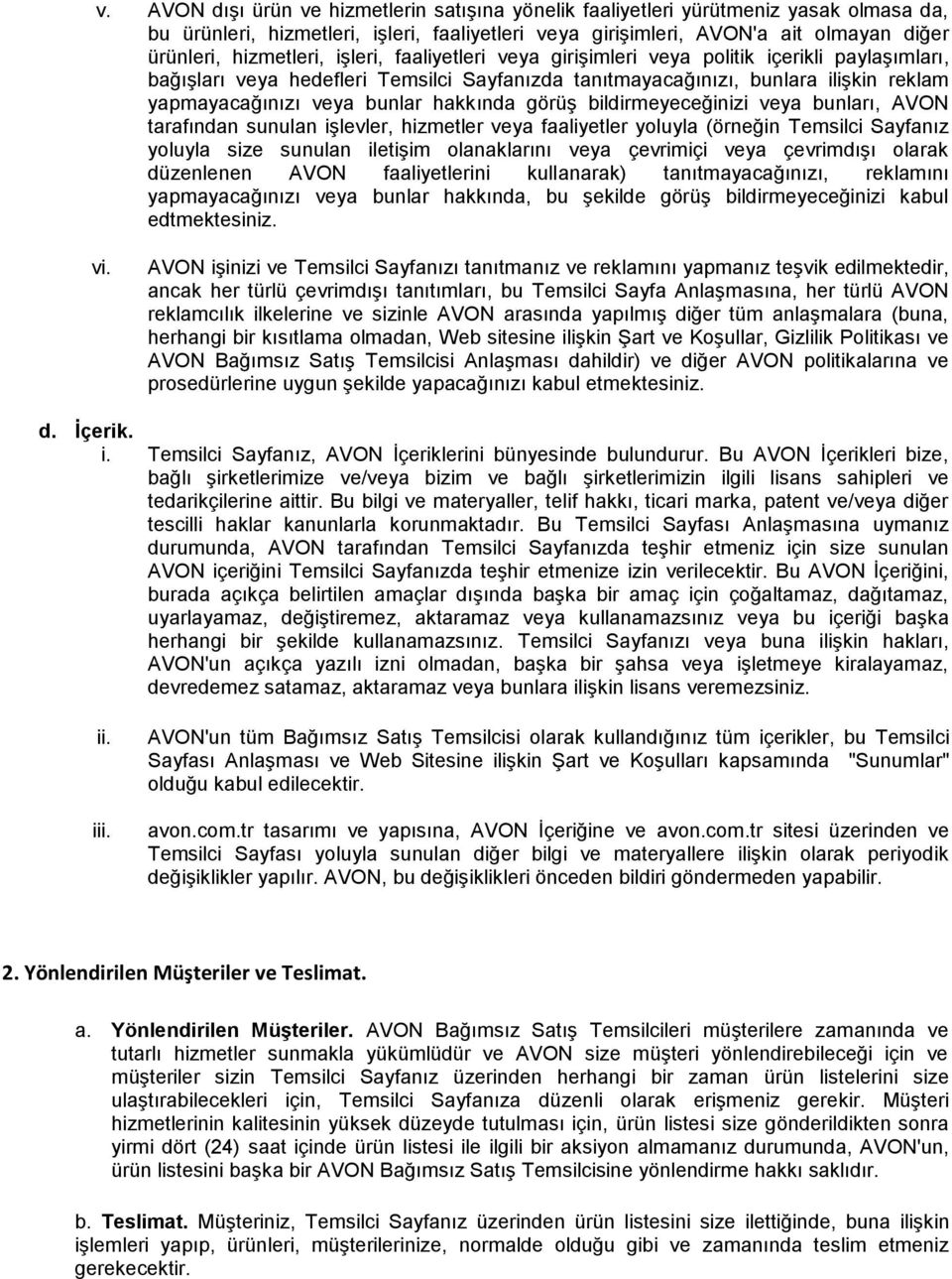 bunlar hakkında görüş bildirmeyeceğinizi veya bunları, AVON tarafından sunulan işlevler, hizmetler veya faaliyetler yoluyla (örneğin Temsilci Sayfanız yoluyla size sunulan iletişim olanaklarını veya