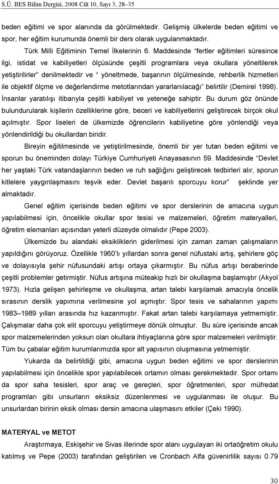 rehberlik hizmetleri ile objektif ölçme ve değerlendirme metotlarından yararlanılacağı belirtilir (Demirel 1998). İnsanlar yaratılışı itibarıyla çeşitli kabiliyet ve yeteneğe sahiptir.