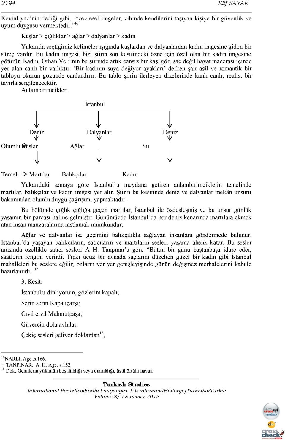 Bu kadın imgesi, bizi Ģiirin son kesitindeki özne için özel olan bir kadın imgesine götürür.