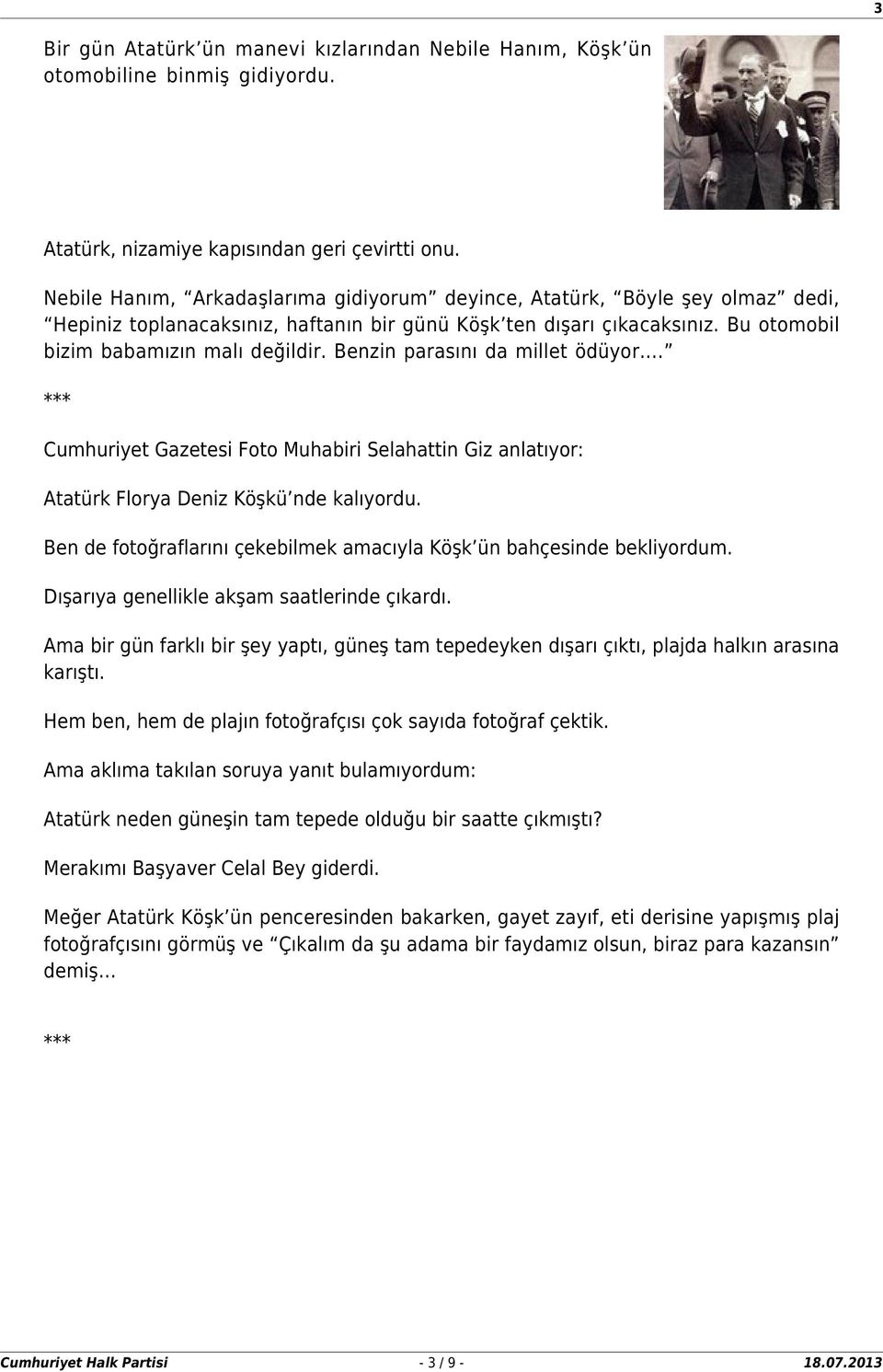 Benzin parasını da millet ödüyor. Cumhuriyet Gazetesi Foto Muhabiri Selahattin Giz anlatıyor: Atatürk Florya Deniz Köşkü nde kalıyordu.