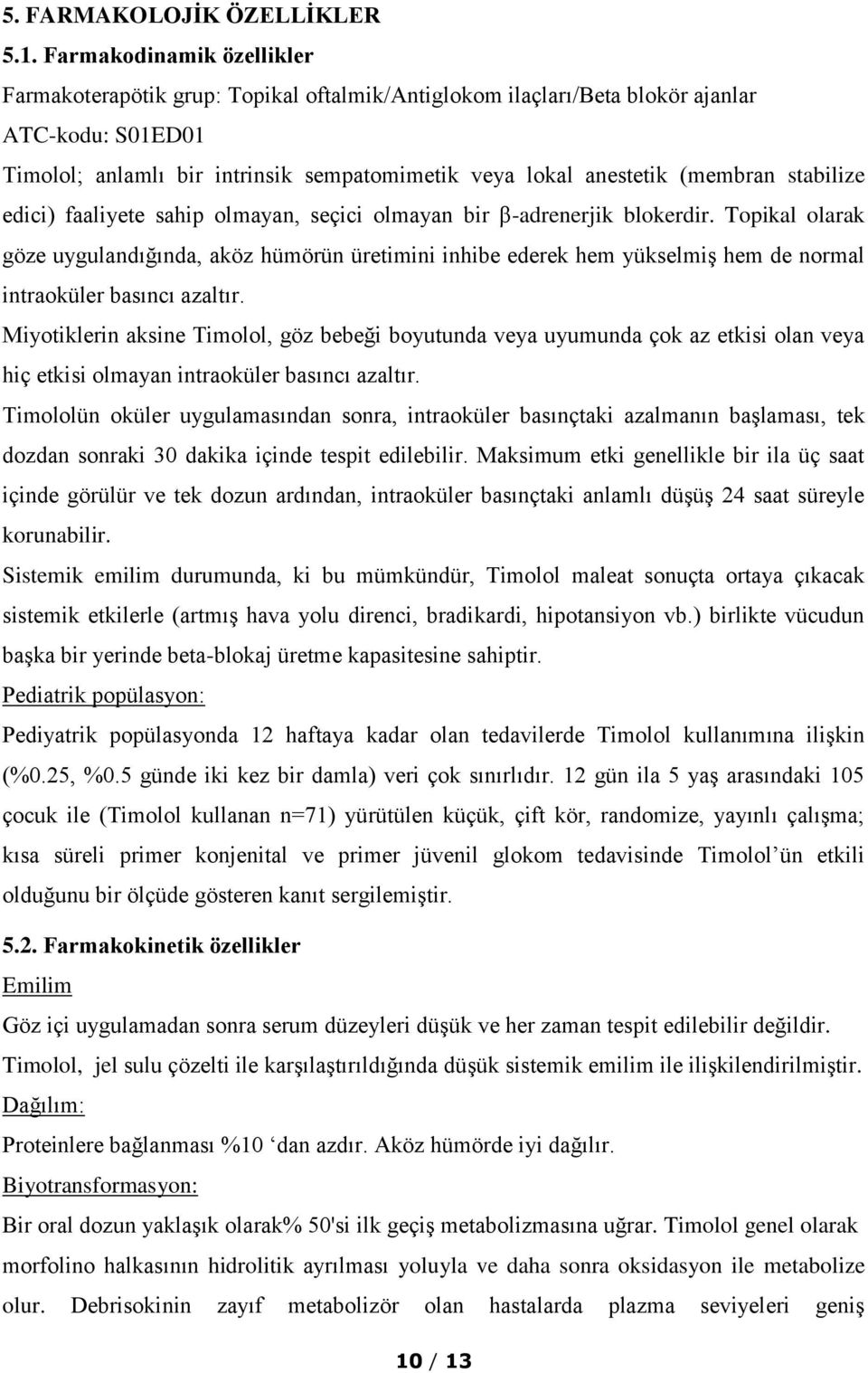 stabilize edici) faaliyete sahip olmayan, seçici olmayan bir β-adrenerjik blokerdir.