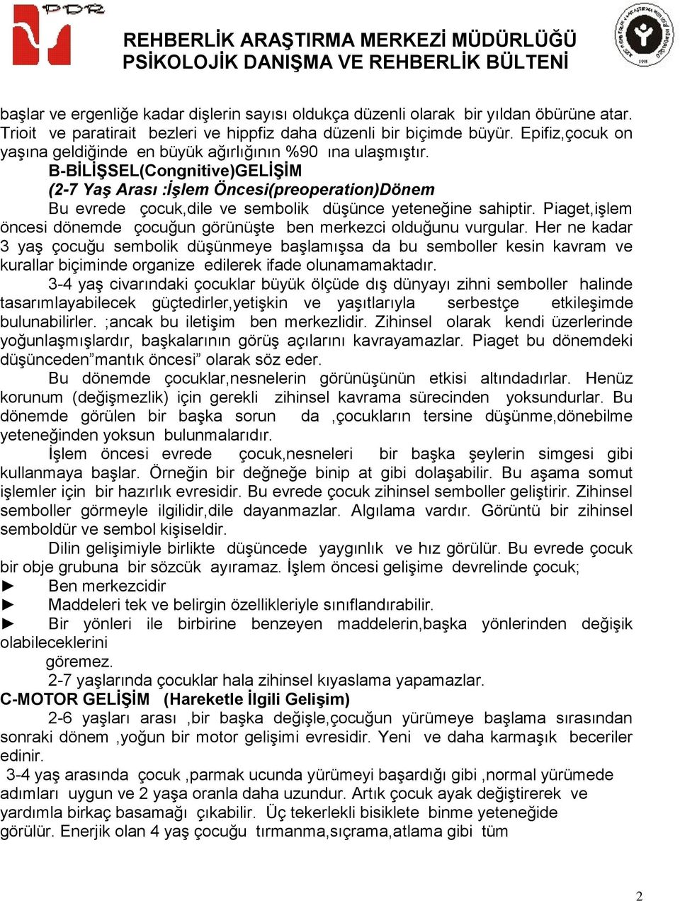 B-BİLİŞSEL(Congnitive)GELİŞİM (2-7 Yaş Arası :İşlem Öncesi(preoperation)Dönem Bu evrede çocuk,dile ve sembolik düşünce yeteneğine sahiptir.