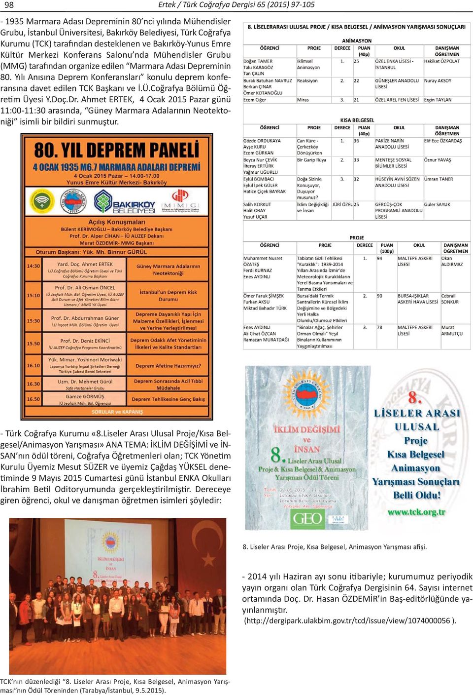 Yılı Anısına Deprem Konferansları konulu deprem konferansına davet edilen TCK Başkanı ve İ.Ü.Coğrafya Bölümü Öğretim Üyesi Y.Doç.Dr.