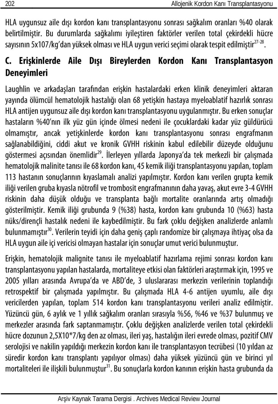 Erişkinlerde Aile Dışı Bireylerden Kordon Kanı Transplantasyon Deneyimleri Laughlin ve arkadaşları tarafından erişkin hastalardaki erken klinik deneyimleri aktaran yayında ölümcül hematolojik