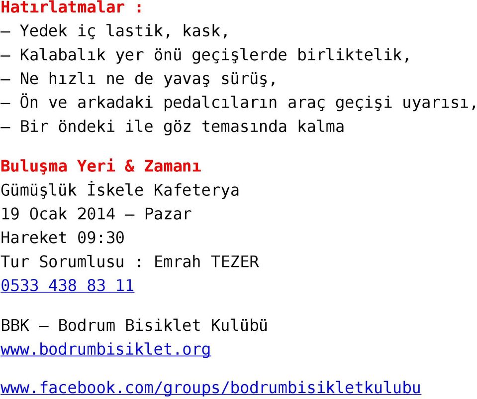 Yeri & Zamanı Gümüşlük İskele Kafeterya 19 Ocak 2014 Pazar Hareket 09:30 Tur Sorumlusu : Emrah TEZER