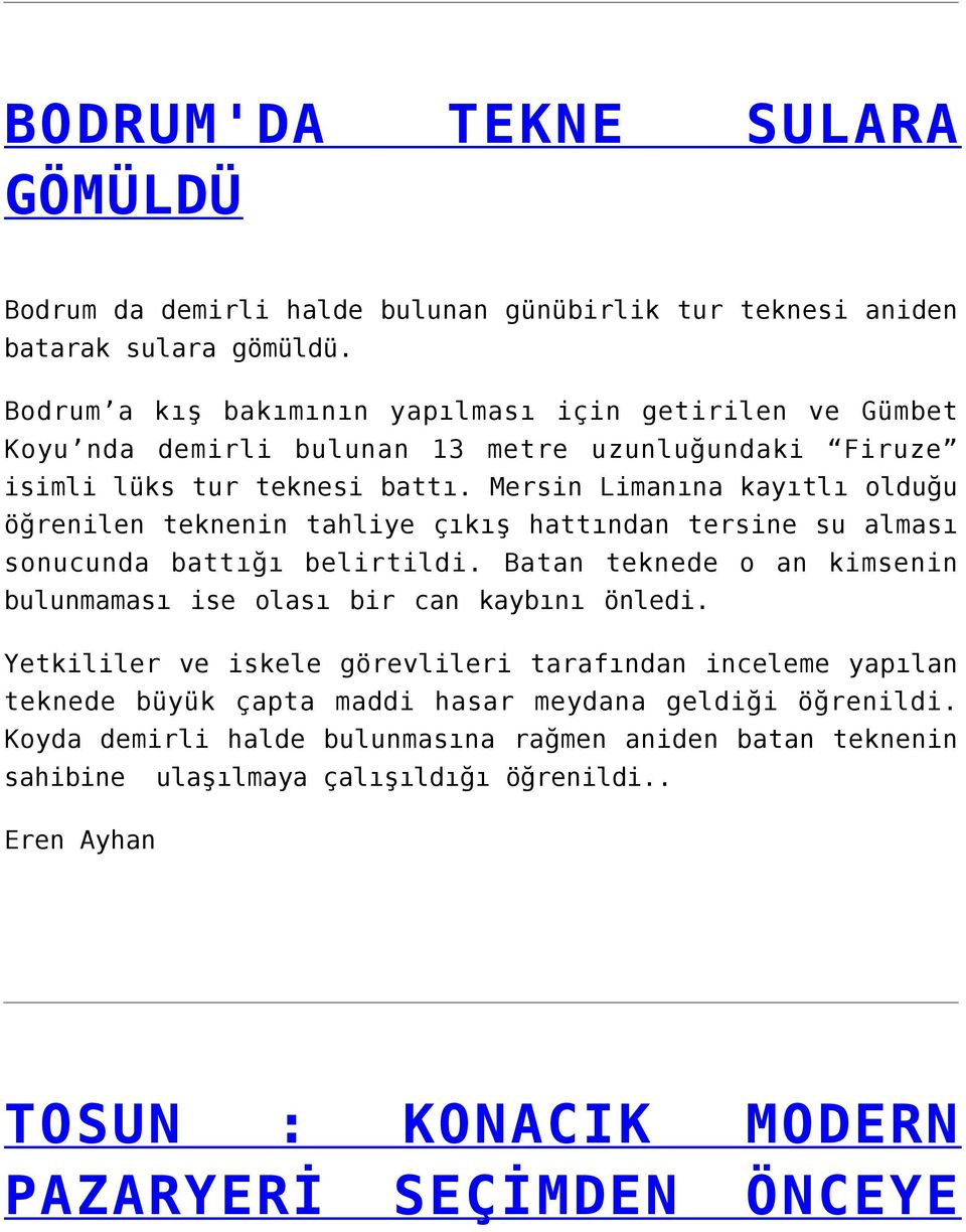 Mersin Limanına kayıtlı olduğu öğrenilen teknenin tahliye çıkış hattından tersine su alması sonucunda battığı belirtildi.