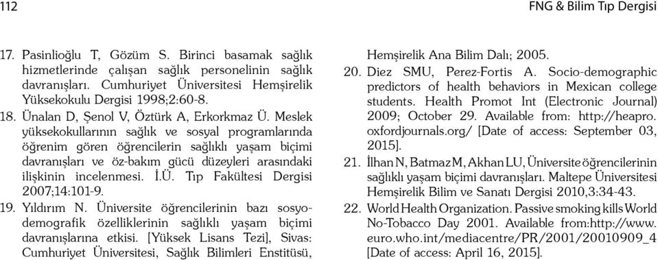 Meslek yüksekokullarının sa lık ve sosyal programlarında ö renim gören ö rencilerin sa lıklı ya am biçimi davranı ları ve öz-bakım gücü düzeyleri arasındaki ili kinin incelenmesi..ü. Tıp Fakültesi Dergisi 2007;14:101-9.