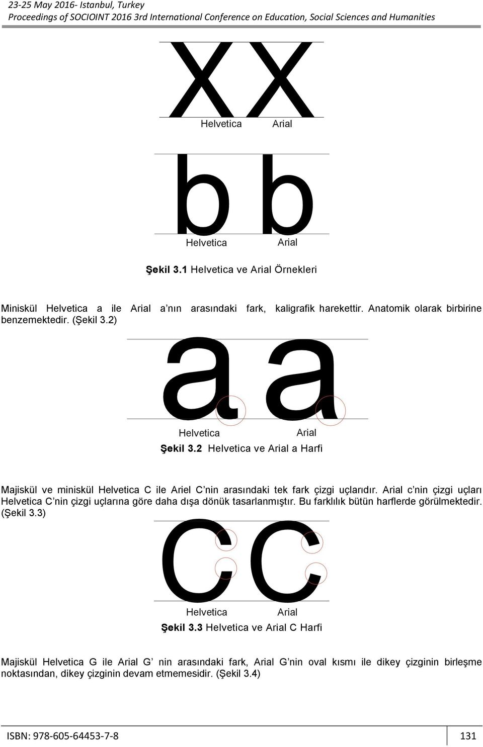 c nin çizgi uçları C nin çizgi uçlarına göre daha dışa dönük tasarlanmıştır. Bu farklılık bütün harflerde görülmektedir. (Şekil 3.