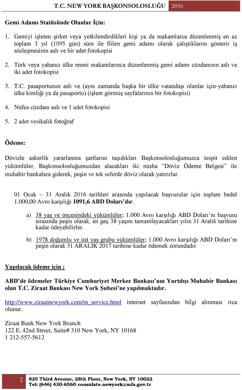 adet fotokopisi 2. Türk veya yabancı ülke resmi makamlarınca düzenlenmiş gemi adamı cüzdanının aslı ve iki adet fotokopisi 3. T.C.