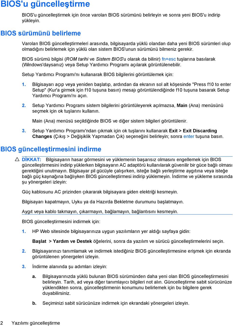 gerekir. BIOS sürümü bilgisi (ROM tarihi ve Sistem BIOS'u olarak da bilinir) fn+esc tuşlarına basılarak (Windows'daysanız) veya Setup Yardımcı Programı açılarak görüntülenebilir.