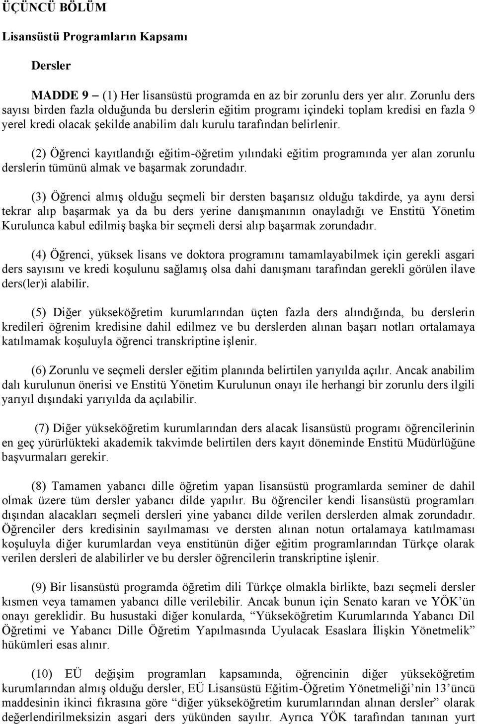 (2) Öğrenci kayıtlandığı eğitim-öğretim yılındaki eğitim programında yer alan zorunlu derslerin tümünü almak ve başarmak zorundadır.