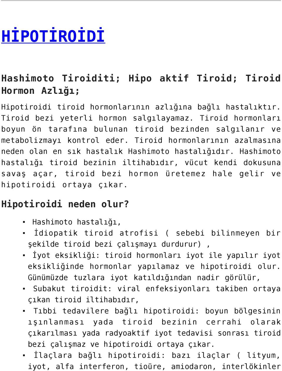 Hashimoto hastalığı tiroid bezinin iltihabıdır, vücut kendi dokusuna savaş açar, tiroid bezi hormon üretemez hale gelir ve hipotiroidi ortaya çıkar. Hipotiroidi neden olur?