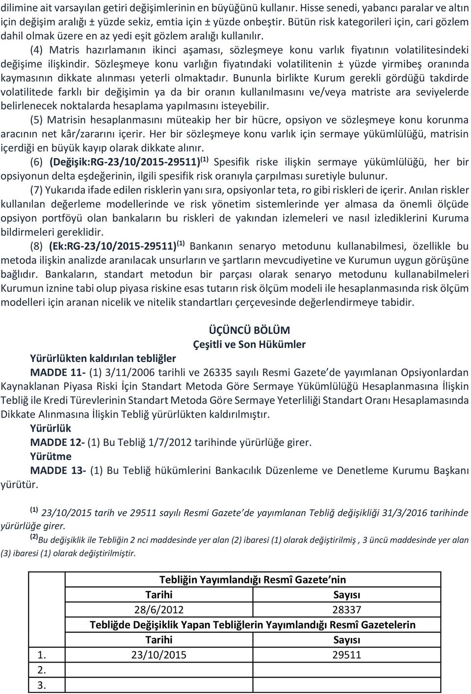 (4) Matris hazırlamanın ikinci aşaması, sözleşmeye konu varlık fiyatının volatilitesindeki değişime ilişkindir.