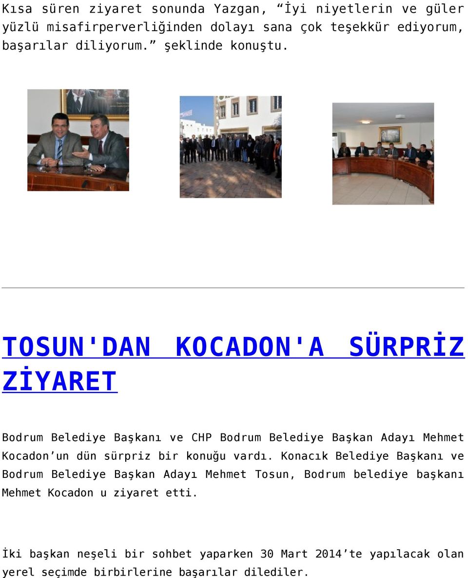 TOSUN'DAN KOCADON'A SÜRPRİZ ZİYARET Bodrum Belediye Başkanı ve CHP Bodrum Belediye Başkan Adayı Mehmet Kocadon un dün sürpriz bir konuğu
