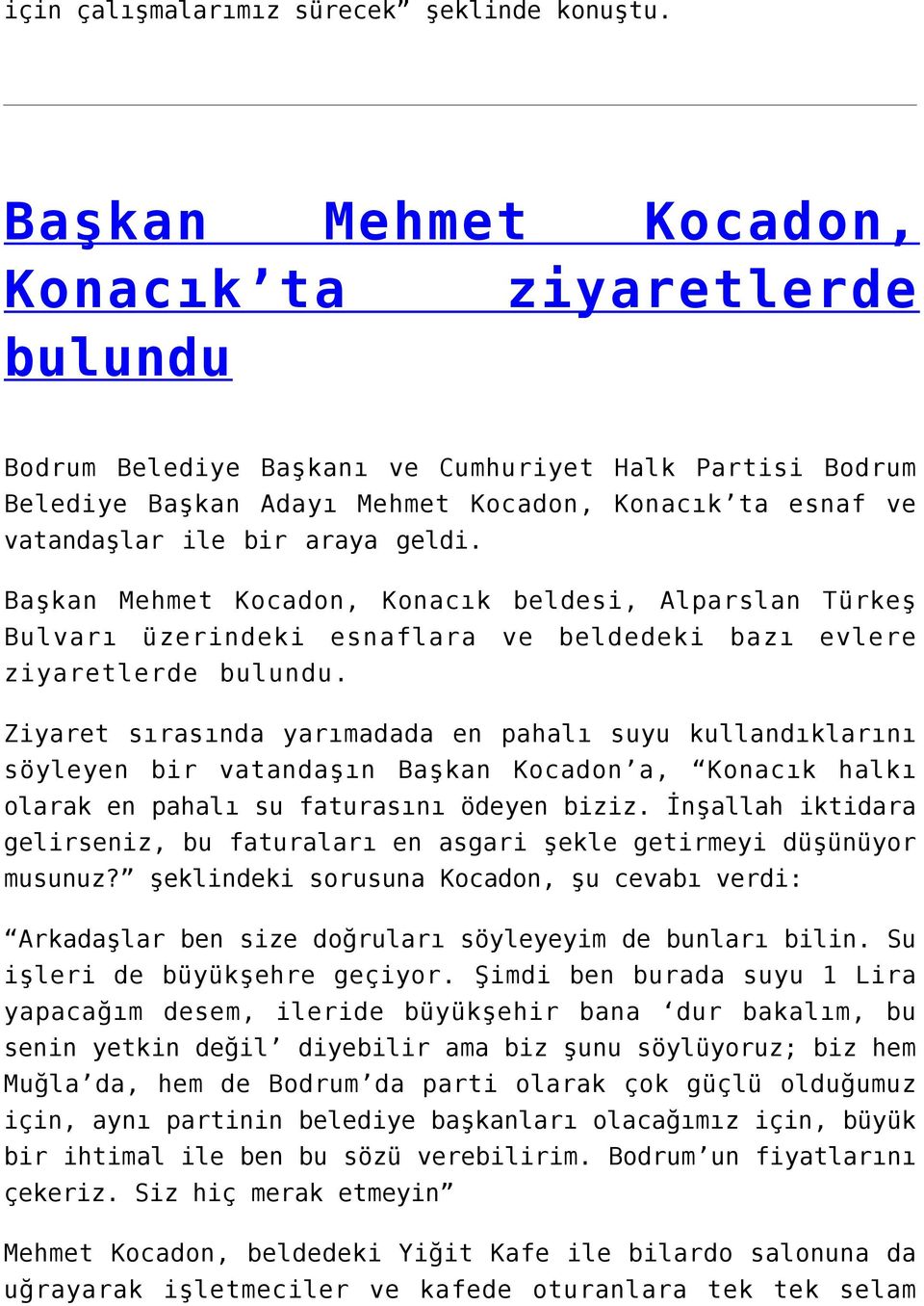 geldi. Başkan Mehmet Kocadon, Konacık beldesi, Alparslan Türkeş Bulvarı üzerindeki esnaflara ve beldedeki bazı evlere ziyaretlerde bulundu.