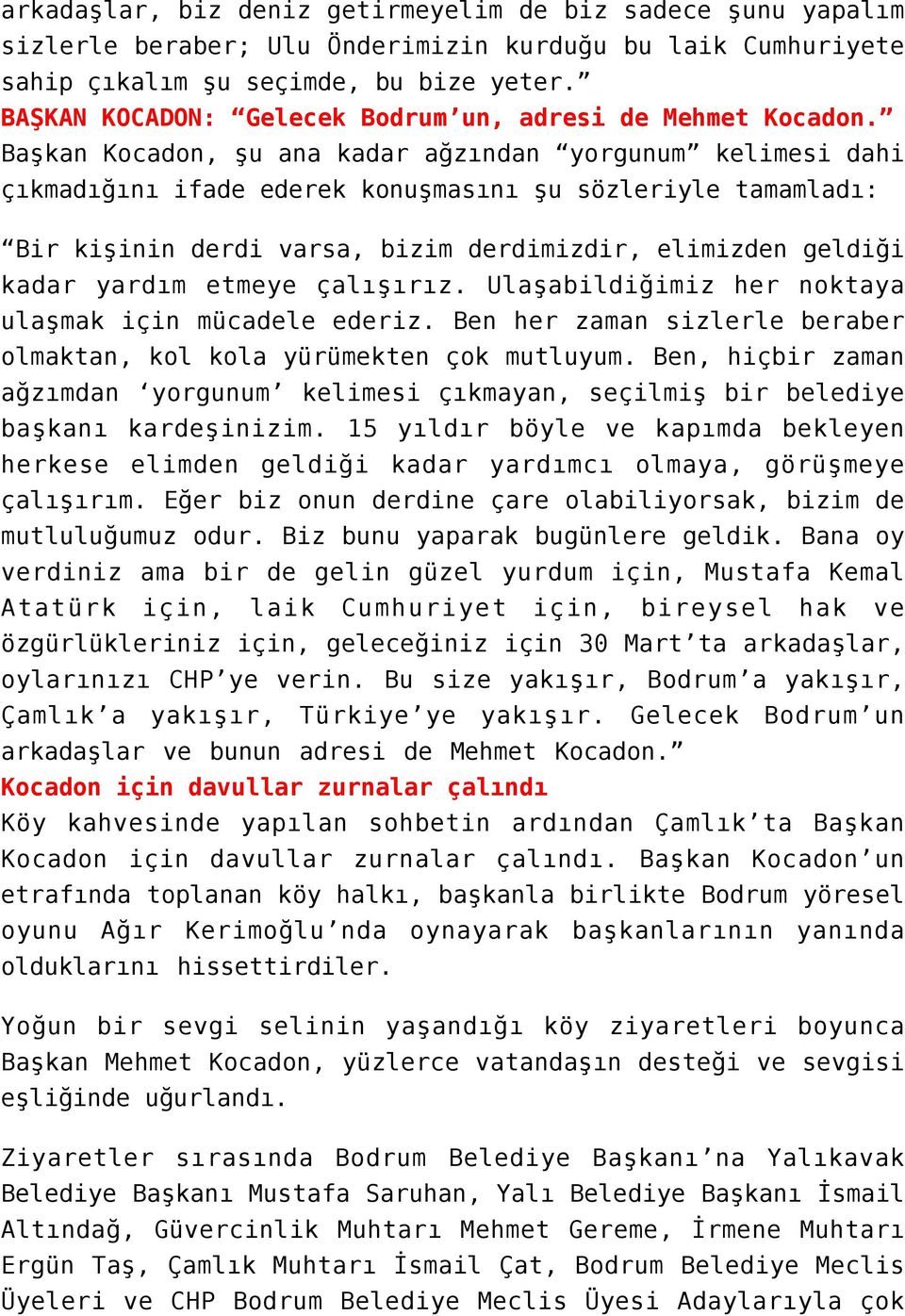 Başkan Kocadon, şu ana kadar ağzından yorgunum kelimesi dahi çıkmadığını ifade ederek konuşmasını şu sözleriyle tamamladı: Bir kişinin derdi varsa, bizim derdimizdir, elimizden geldiği kadar yardım