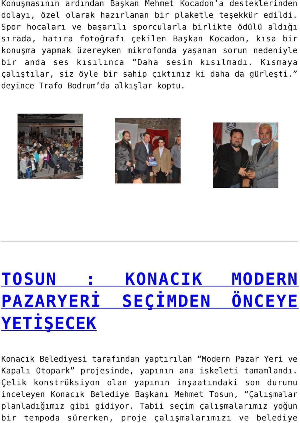 kısılınca Daha sesim kısılmadı. Kısmaya çalıştılar, siz öyle bir sahip çıktınız ki daha da gürleşti. deyince Trafo Bodrum da alkışlar koptu.