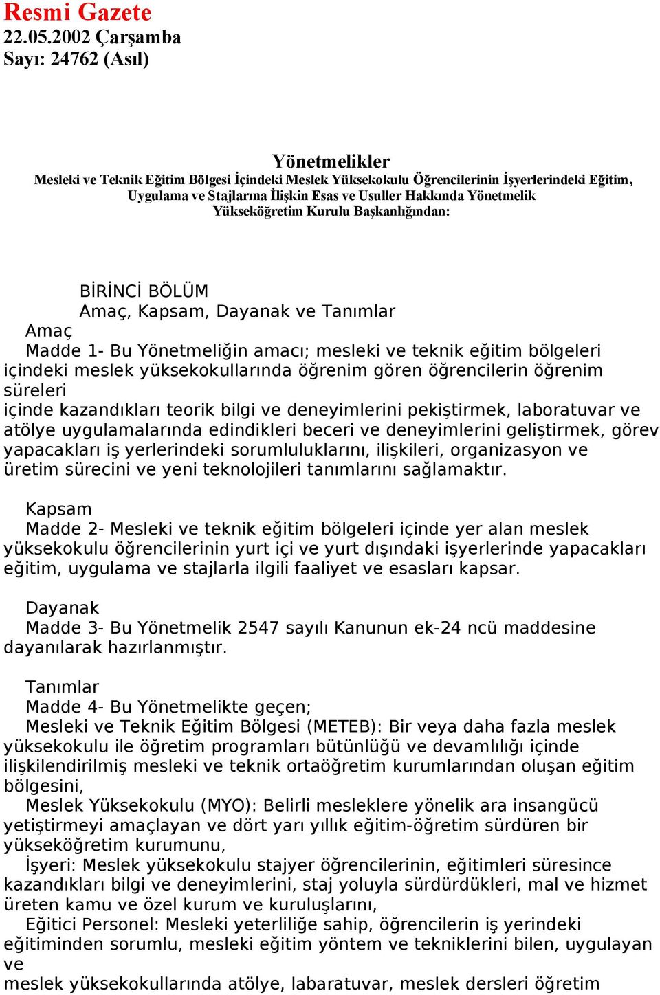 Hakkında Yönetmelik Yükseköğretim Kurulu Başkanlığından: BİRİNCİ BÖLÜM Amaç, Kapsam, Dayanak ve Tanımlar Amaç Madde 1- Bu Yönetmeliğin amacı; mesleki ve teknik eğitim bölgeleri içindeki meslek