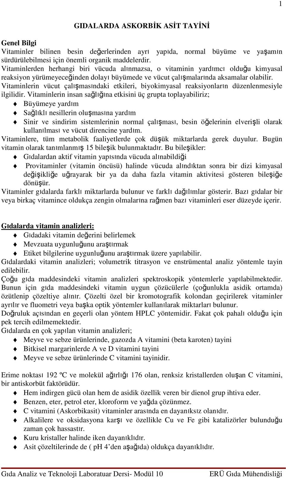 Vitaminlerin vücut çalışmasındaki etkileri, biyokimyasal reaksiyonların düzenlenmesiyle ilgilidir.