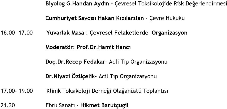 Çevre Hukuku 16.00-17.00 Yuvarlak Masa : Çevresel Felaketlerde Organizasyon Moderatör: Prof.Dr.