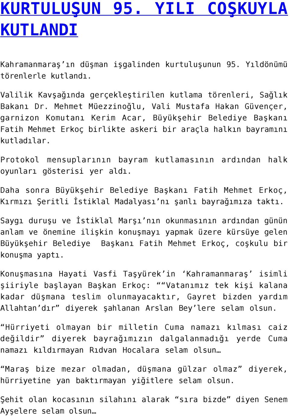 Protokol mensuplarının bayram kutlamasının ardından halk oyunları gösterisi yer aldı.